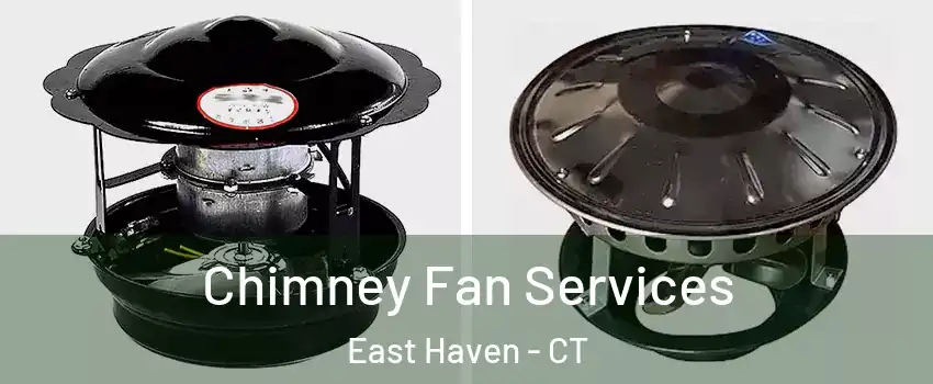 Chimney Fan Services East Haven - CT