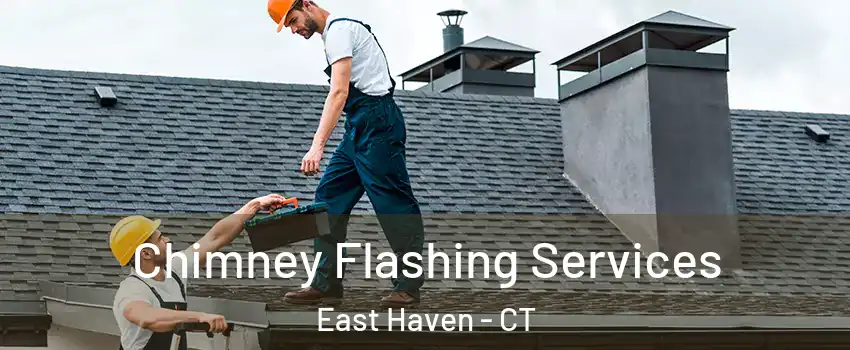  Chimney Flashing Services East Haven - CT