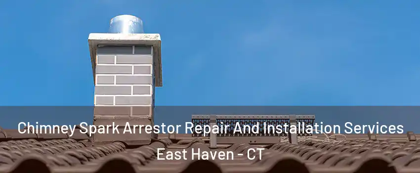  Chimney Spark Arrestor Repair And Installation Services East Haven - CT