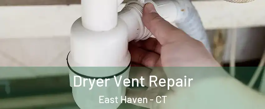  Dryer Vent Repair East Haven - CT