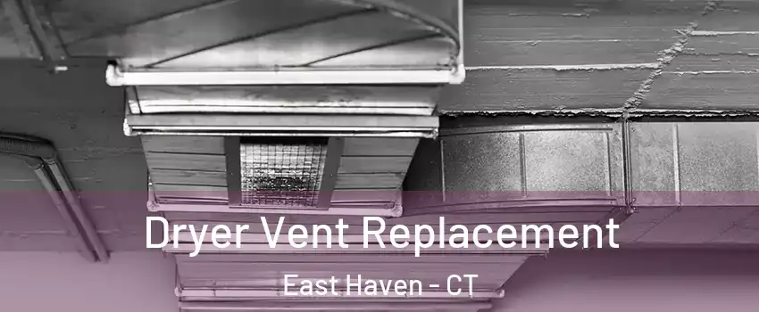  Dryer Vent Replacement East Haven - CT