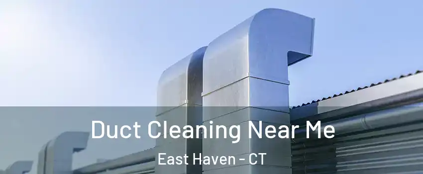  Duct Cleaning Near Me East Haven - CT