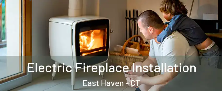  Electric Fireplace Installation East Haven - CT