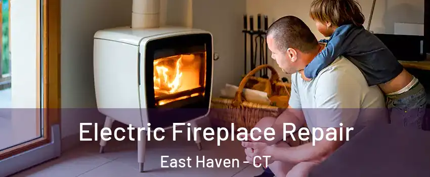  Electric Fireplace Repair East Haven - CT