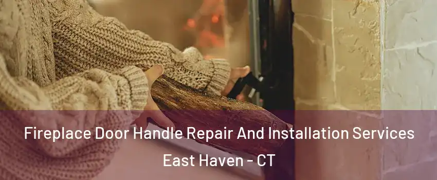  Fireplace Door Handle Repair And Installation Services East Haven - CT