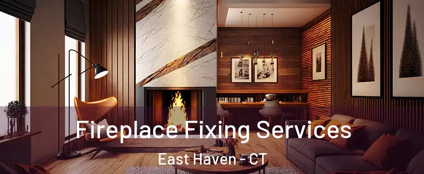  Fireplace Fixing Services East Haven - CT