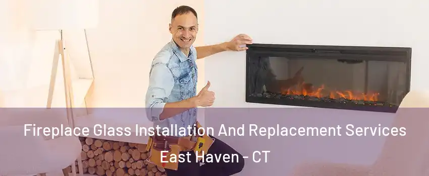  Fireplace Glass Installation And Replacement Services East Haven - CT