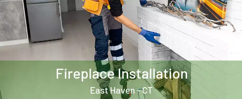  Fireplace Installation East Haven - CT