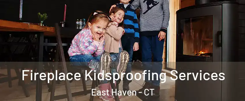  Fireplace Kidsproofing Services East Haven - CT