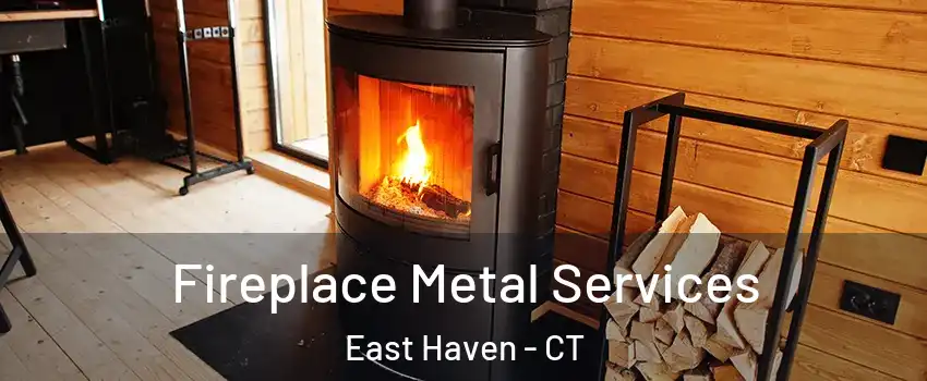 Fireplace Metal Services East Haven - CT
