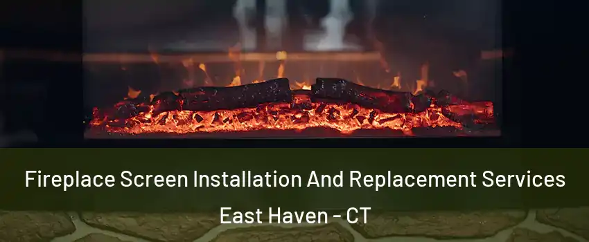  Fireplace Screen Installation And Replacement Services East Haven - CT