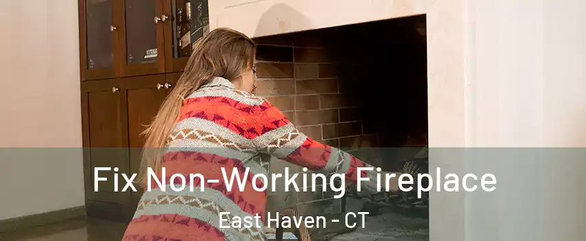  Fix Non-Working Fireplace East Haven - CT
