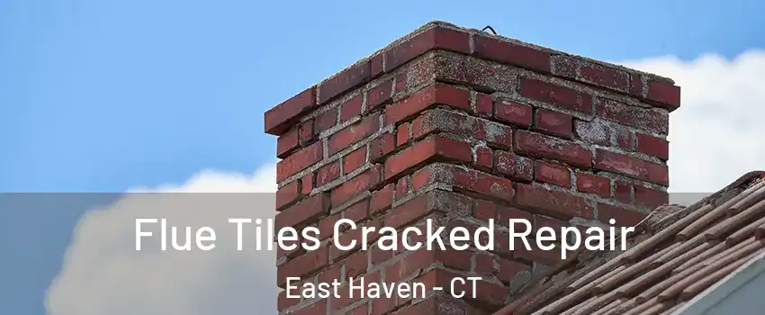  Flue Tiles Cracked Repair East Haven - CT