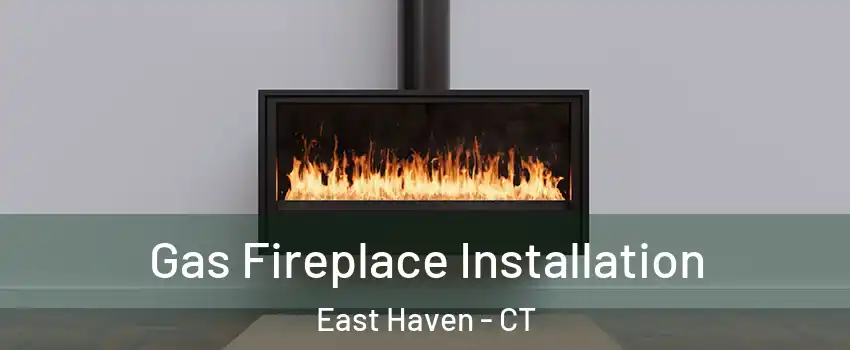  Gas Fireplace Installation East Haven - CT