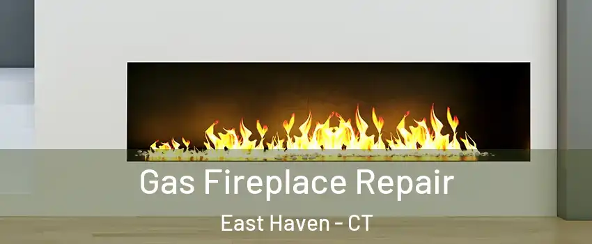  Gas Fireplace Repair East Haven - CT