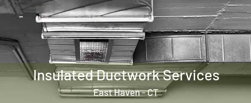  Insulated Ductwork Services East Haven - CT
