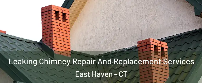  Leaking Chimney Repair And Replacement Services East Haven - CT