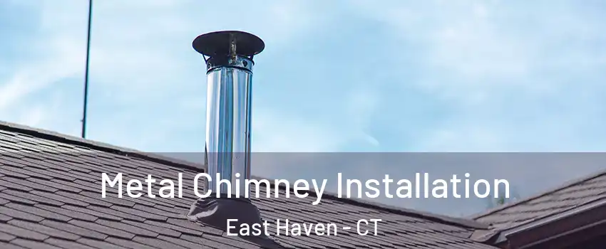  Metal Chimney Installation East Haven - CT