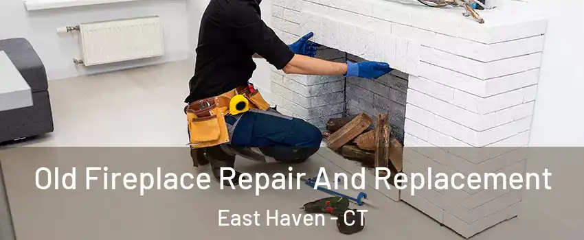  Old Fireplace Repair And Replacement East Haven - CT