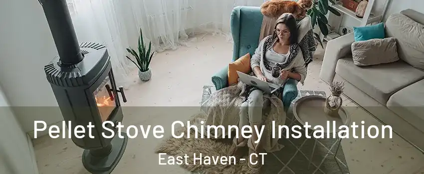  Pellet Stove Chimney Installation East Haven - CT