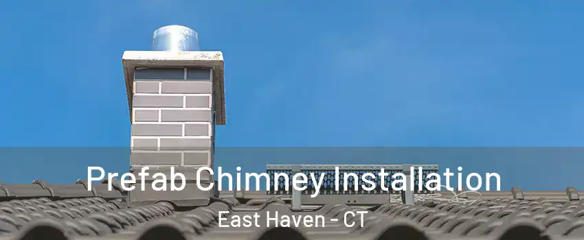  Prefab Chimney Installation East Haven - CT