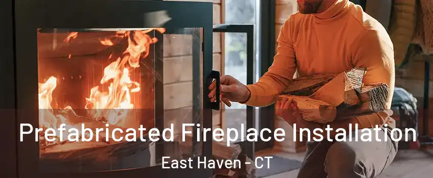  Prefabricated Fireplace Installation East Haven - CT