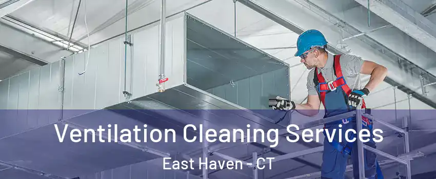  Ventilation Cleaning Services East Haven - CT