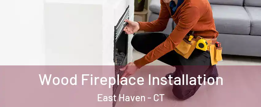  Wood Fireplace Installation East Haven - CT