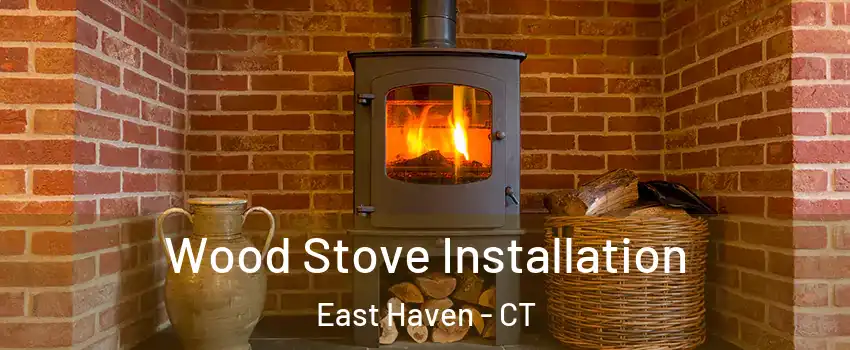  Wood Stove Installation East Haven - CT